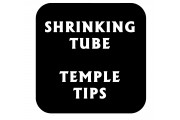 SHRINKING TUBE/TEMPLE TIPS